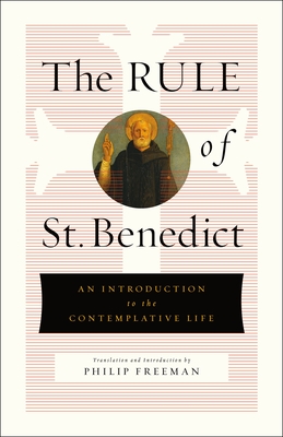 The Rule of St. Benedict: An Introduction to the Contemplative Life - Freeman, Philip (Translated by), and Benedict, St