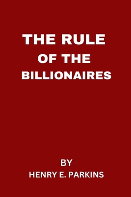 The Rule of the Billionaires - E Parkins, Henry