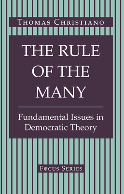 The Rule Of The Many: Fundamental Issues In Democratic Theory - Christiano, Thomas, and Christiano, Tom