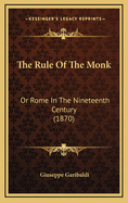 The Rule Of The Monk: Or Rome In The Nineteenth Century (1870)