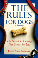 The Rules for Dogs: The Secret to Getting Free Milk-Bones for Life - Jasheway, Leigh Anne