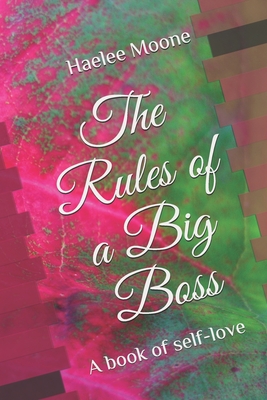 The Rules of a Big Boss: A book of self-love - Moone, Dedrick L (Editor), and Moone, Haelee P