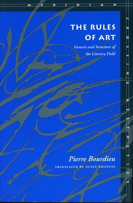 The Rules of Art: Genesis and Structure of the Literary Field - Bourdieu, Pierre, Professor, and Emanuel, Susan (Translated by)