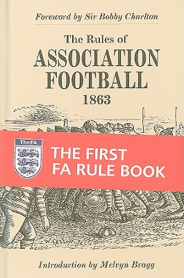 The Rules of Association Football, 1863 - Charlton, Sir Bobby (Foreword by), and Bragg, Melvyn (Introduction by), and Bodleian Library
