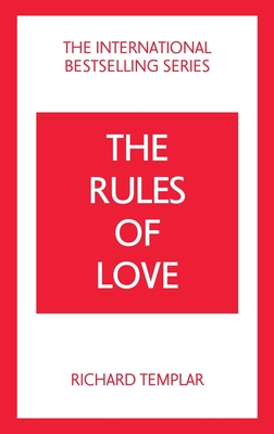 The Rules of Love: A Personal Code for Happier, More Fulfilling Relationships - Templar, Richard