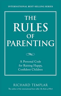 The Rules of Parenting: A Personal Code for Raising Happy Confident Children - Templar, Richard