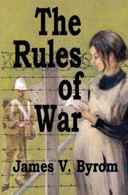 The Rules of War: A Fact-Based Drama - Byrom, James V