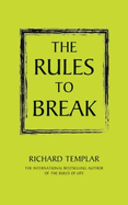 The Rules to Break: A personal code for living your life your way