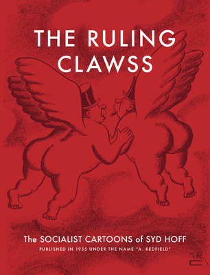 The Ruling Clawss: The Socialist Cartoons of Syd Hoff - Hoff, Syd, and Nel, Philip (Introduction by)