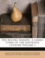 The Ruling Passion: A Comic Story of the Sixteenth Century Volume 1