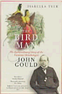 The ruling passion of John Gould : a biography of the bird man - Tree, Isabella