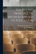 The Ruling Principle of Method Applied to Education