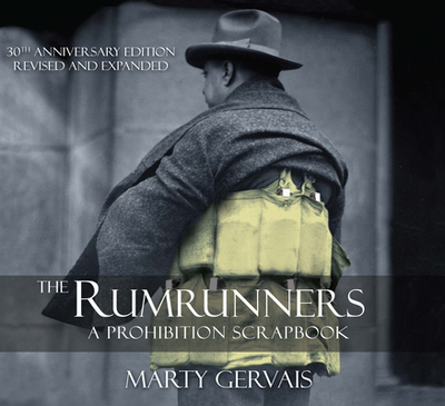 The Rumrunners: A Prohibition Scrapbook - Gervais, Marty