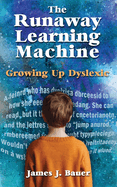 The Runaway Learning Machine: Growing Up Dyslexic