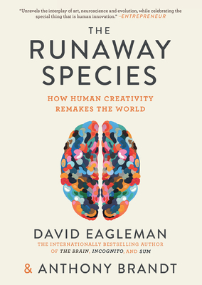 The Runaway Species: How Human Creativity Remakes the World - Eagleman, David, and Brandt, Anthony