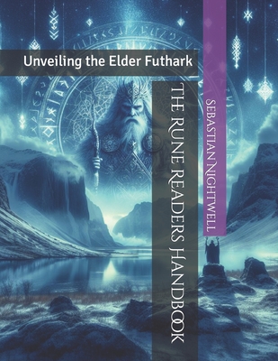 The Rune Readers Handbook: Unveiling the Elder Futhark - Nightwell, Lucius, and Nightwell, Sebastian