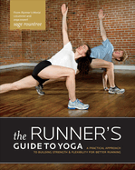 The Runner's Guide to Yoga: A Practical Approach to Building Strength and Flexibility for Better Running