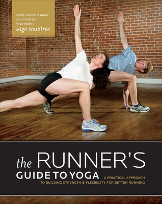 The Runner's Guide to Yoga: A Practical Approach to Building Strength and Flexibility for Better Running - Rountree, Sage