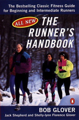 The Runner's Handbook: The Bestselling Classic Fitness G for begng Intermediate Runners 2nd rev Edition - Glover, Bob, and Shepherd, Jack, and Glover, Shelly-Lynn Florence