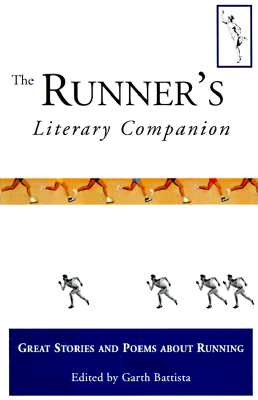 The Runner's Literary Companion: Great Stories and Poems about Running - Battista, Garth (Editor)