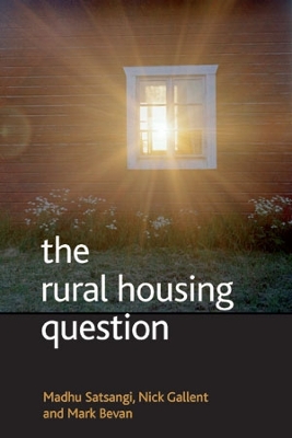 The Rural Housing Question: Communities and Planning in Britain's Countrysides - Satsangi, Madhu, and Gallent, Nick, and Bevan, Mark