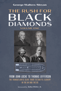 The Rush for Black Diamonds, Volume One: From John Locke to Thomas Jefferson--The Transatlantic Slave Trade to Chattel Slavery in the UK and the Us