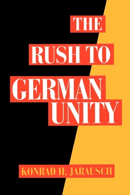 The Rush to German Unity - Jarausch, Konrad H