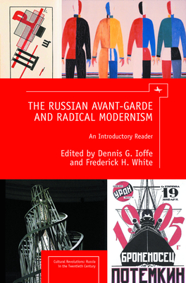 The Russian Avant-Garde and Radical Modernism: An Introductory Reader - Ioffe, Dennis G. (Editor), and White, Frederick (Editor)