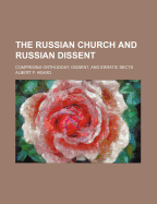 The Russian Church and Russian Dissent: Comprising Orthodoxy, Dissent, and Erratic Sects (Classic Reprint)