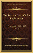 The Russian Diary of an Englishman: Petrograd, 1915-1917 (1919)