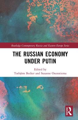 The Russian Economy under Putin - Becker, Torbjrn (Editor), and Oxenstierna, Susanne (Editor)