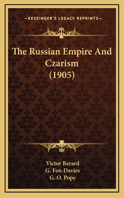 The Russian Empire and Czarism (1905) - Berard, Victor, and Fox-Davies, G (Translated by), and Pope, G O (Translated by)