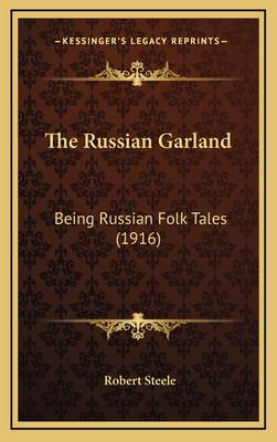 The Russian Garland: Being Russian Folk Tales (1916) - Steele, Robert (Editor)