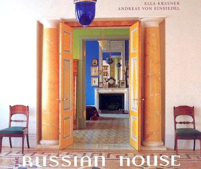 The Russian House: Architecture & Interiors - Krasner, Ella, and Von Einsiedel, Andreas, and Thornycroft, Johanna