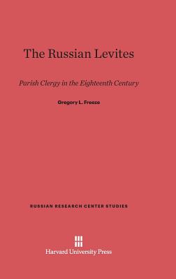 The Russian Levites: Parish Clergy in the Eighteenth Century - Freeze, Gregory L