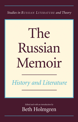 The Russian Memoir: History and Literature - Holmgren, Beth (Editor)