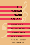 The Russian Piano School: Russian Pianists and Moscow Conservatoire Professors on the Art of the Piano