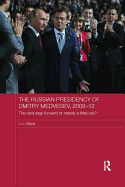 The Russian Presidency of Dmitry Medvedev, 2008-2012: The Next Step Forward or Merely a Time Out?