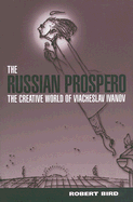 The Russian Prospero: The Creative Universe of Viacheslav Ivanov