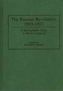 The Russian Revolution, 1905-1921: A Bibliographic Guide to Works in English
