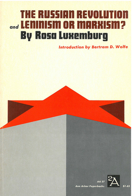 The Russian Revolution and Leninism or Marxism? - Luxemburg, Rosa