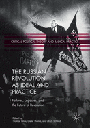 The Russian Revolution as Ideal and Practice: Failures, Legacies, and the Future of Revolution