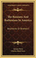 The Russians and Ruthenians in America: Bolsheviks or Brothers?