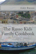 The Russo Kids Family Cookbook: A Collection of Recipes, Pictures, and Family Stories