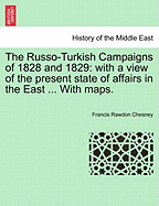 The Russo-Turkish Campaigns of 1828 and 1829: with a view of the present state of affairs in the East ... With maps. - Chesney, Francis Rawdon