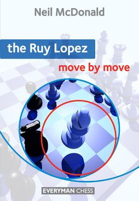 The Ruy Lopez: Move by Move - McDonald, Neil