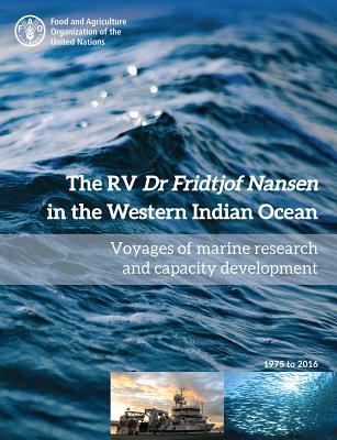 The RV Dr Fridtjof Nansen in the Western Indian Ocean: Voyages of Marine Research and Capacity Development 1975-2016 - Food and Agriculture Organization (Editor)