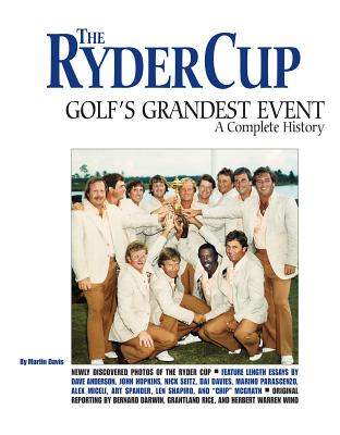 The Ryder Cup: Golf's Grandest Event - A Complete History - Hopkins, John, and Anderson, Dave, and Davis, Martin (Editor)