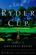 The Ryder Cup: Golf's Greatest Event - Bubka, Bob, and Clavin, Thomas, and Crenshaw, Ben (Introduction by)