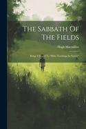 The Sabbath Of The Fields: Being A Sequel To "bible Teachings In Nature"